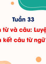 Tuần 33Luyện từ và câu. Luyện tập liên kết câu bằng từ ngữ nối